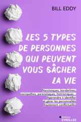 Les 5 types de personnes qui peuvent vous gâcher la vie - Narcissiques, borderlines, sociopathes, paranoïaques, histrioniques... Apprendre à identifier et gérer les personnalités hautement conflictuelles cover image