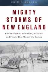 Mighty Storms of New England The Hurricanes, Tornadoes, Blizzards, and Floods That Shaped the Region cover image