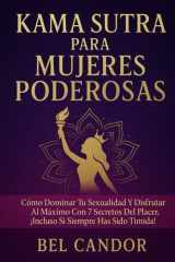 Kama Sutra Para Mujeres Poderosas - Cómo dominar tu sexualidad y disfrutar al máximo con 7 secretos del placer, ¡Incluso si siempre has sido tímida! cover image