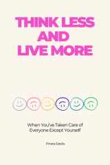 Think Less and Live More - When You've Taken Care of Everyone Except Yourself cover image
