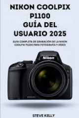 Nikon Coolpix P1100 GUÍA DEL USUARIO 2025 - La guía completa para dominar la Nikon Coolpix P1100 para fotografía y vídeo cover image