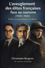 L’aveuglement des élites françaises face au nazisme (1930–1945): Entre compromissions et dénis (French Edition) cover image