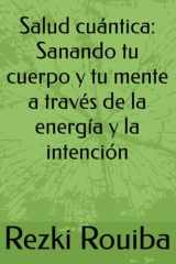Salud cuántica: Sanando tu cuerpo y tu mente a través de la energía y la intención (El Camino Cuántico: Viviendo Más Allá de los Límites) (Spanish Edition) cover image
