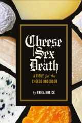 Cheese Sex Death A Bible for the Cheese Obsessed cover image