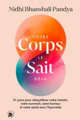 Votre corps le sait déjà: 21 jours pour rééquilibrer votre intestin,votre sommeil,votre humeur et votre santé avec l'Ayurvéda cover image