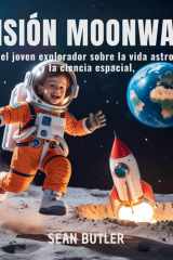 Misión Moonwalk - Guía Del Joven Explorador Sobre La Vida De Los Astronautas Y La Ciencia Espacial cover image