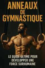 Anneaux de gymnastique: Le guide ultime pour développer une force surhumaine (French Edition) cover image