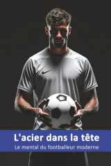 L'acier dans la tête: Le mental du footballeur moderne (French Edition) cover image