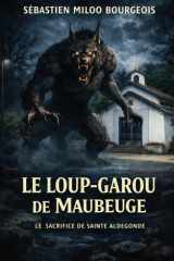 Le loup-garou de Maubeuge: Le Sacrifice de Sainte Aldegonde (French Edition) cover image