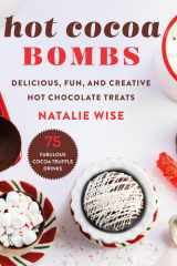Hot Cocoa Bombs Delicious, Fun, and Creative Hot Chocolate Treats cover image