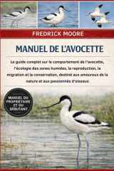 MANUEL DE L’AVOCETTE: Le guide complet sur le comportement de l’avocette, l’écologie des zones humides, la reproduction, la migration et la ... et aux passionnés d’oiseaux (French Edition) cover image