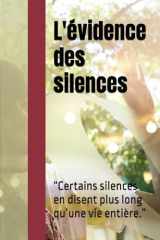 L'évidence des silences: “Certains silences en disent plus long qu’une vie entière.” (French Edition) cover image