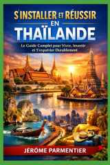 THAILANDE Le Nouveau Paradis des Expatriés: Le Guide Stratégique complet pour éviter les erreurs (French Edition) cover image