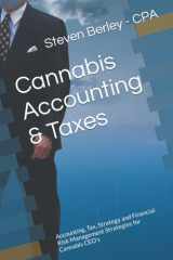 Cannabis Accounting & Taxes: Accounting, Tax, Strategy and Financial Risk Management Strategies for Cannabis CEO’s cover image