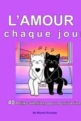 L’Amour, Chaque Jour, 40 petites attentions pour nourrir le lien: Un guide illustré pour renforcer ses relations (couple, famille, amis) – Idée cadeau Saint-Valentin (French Edition) cover image