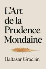 L'art de la prudence mondaine: Le classique original de Baltasar Gracián — Un guide intemporel et éclairé pour s’orienter dans la vie et évoluer dans le monde des adultes (French Edition) cover image