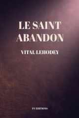 Le Saint Abandon: Comprenant une Préface inédite et un chapitre en appendice sur Les Avantages et Nécessité de l'oraison mentale. (French Edition) cover image