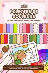 Palettes de couleurs: Un guide pour choisir les couleurs parfaites (French Edition) cover image