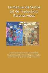 Le Manuel de Survie (et de Traduction) Parents-Ados: Dictionnaire de la Gen Z, anecdotes hilarantes, tests et conseils pour ne plus vivre dans un malentendu permanent. (French Edition) cover image