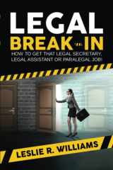 Legal Break-In: How to Get That Legal Secretary, Legal Assistant or Paralegal Job! cover image