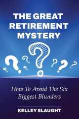 The Great Retirement Mystery How To Avoid The Six Biggest Blunders cover image