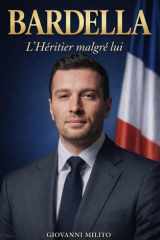 BARDELLA : L'Héritier malgré lui: "Biographie du plus jeune président du Rassemblement National" (French Edition) cover image