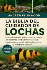 LA BIBLIA DEL CUIDADOR DE LOCHAS: El manual para principiantes sobre el cuidado de las lochas: condiciones del acuario, comportamiento social, hábitos ... y variedad de especies (Spanish Edition) cover image