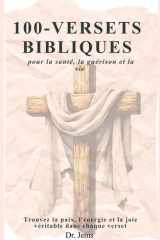 100 versets bibliques pour la santé, la guérison et la vie: Trouvez la paix, l'énergie et la joie véritable dans chaque verset. (French Edition) cover image