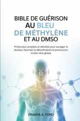 Bible de guérison au bleu de méthylène et au DMSO: Protocoles complets et détaillés pour soulager la douleur, favoriser la détoxification et promouvoir le bien-être global (French Edition) cover image