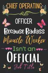 Chief Operating Officer Gift: Because Badass Miracle: Chief Operating Officer Appreciation Gifts Notebook Planner - 6x9 Daily Organizer Journal To ... Birthdays Gifts For Chief Operating Officer) cover image