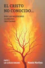 El Cristo no conocido... por las religiones llamadas cristianas II: Los católico romanos cover image