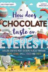 How Does Chocolate Taste on Everest? Explore Earth's Most Extreme Places Through Sight, Sound, Smell, Touch and Taste cover image