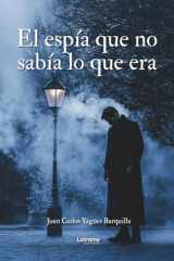 El espía que no sabía lo que era: Historias entrelazadas de la vida oculta de un técnico de inteligencia (Spanish Edition) cover image