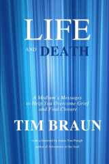 Life and Death: A Medium's Messages to Help You Overcome Grief and Find Closure cover image