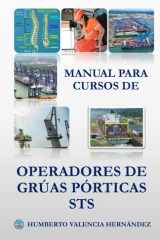 MANUAL PARA CURSOS DE OPERADORES DE GRÚAS PÓRTICA STS: Manual Interactivo ajustado para Diseño o Plan Curricular para entrenamiento de: instructores, ... de Grúas Pórticas STS. (Spanish Edition) cover image