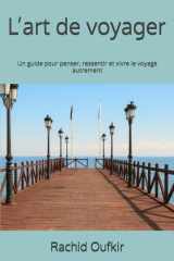 L’art de voyager: Un guide pour penser, ressentir et vivre le voyage autrement (French Edition) cover image