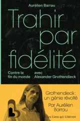 Trahir par fidélité - Contre la fin du monde avec Alexander Grothendieck cover image