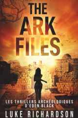 The Ark Files: Un Thriller Archéologique Palpitant (Version Française) (Les Thrillers Archéologiques d’Eden Black) (French Edition) cover image