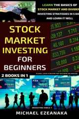 Stock Market Investing For Beginners (2 Books In 1): Learn The Basics Of Stock Market And Dividend Investing Strategies In 5 Days And Learn It Well (Investing Bible) cover image