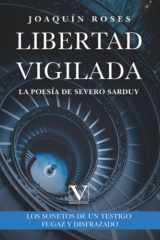 Libertad vigilada: la poesía de Severo Sarduy: Los sonetos de Un testigo fugaz y disfrazado cover image