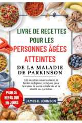 LIVRE DE RECETTES POUR LES PERSONNES ÂGÉES ATTEINTES DE LA MALADIE DE PARKINSON: 100 recettes nourrissantes et faciles à digérer, conçues pour ... Quick & Simple Cookbooks) (French Edition) cover image