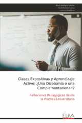 Clases Expositivas y Aprendizaje Activo: ¿Una Dicotomía o una Complementariedad?: Reflexiones Pedagógicas desde la Práctica Universitaria (Spanish Edition) cover image