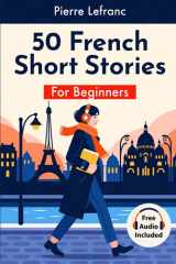 50 French Short Stories for Beginners: Daily Life in Paris. Learn French with Audio, Vocabulary, and Quizzes. (Level A1) (French Edition) cover image