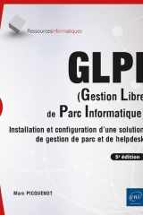 GLPI (Gestion Libre de Parc Informatique): Installation et configuration d'une solution de gestion de parc et de helpdesk (5e édition) cover image