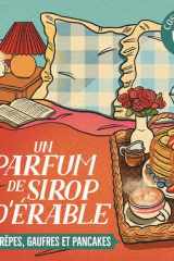 Un parfum de sirop d'érables - Crêpes, gaufres et pancakes cover image