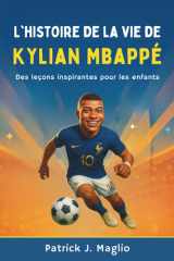 L'histoire de la vie de Kylian Mbappé: Des leçons inspirantes pour les enfants (Histoires courageuses pour enfants curieux) (French Edition) cover image