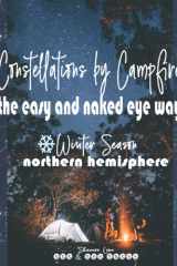 Constellations by Campfire: The Easy and Naked Eye Way - Winter Season - Northern Hemisphere (Constellations by Campfire: The Easy and Naked Eye Way - Northern Hemisphere) cover image