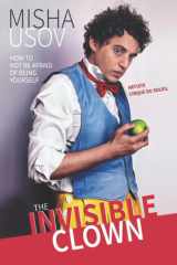 The Invisible Clown: How to Not Be Afraid of Being Yourself cover image