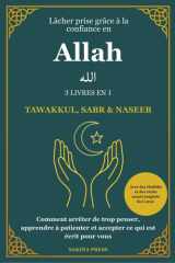 Lâcher prise grâce à la confiance en Allah: 3 Livres en 1 - Tawakkul, Sabr et Naseeb. Comment arrêter de trop penser, apprendre à patienter et ... courts inspirés du Coran (French Edition) cover image