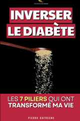 Inverser le Diabète - Les 7 Piliers qui ont Transformé ma Vie: Le Programme Complet d'un Ancien Diabétique pour Réguler sa Glycémie | Livre Diabète ... Repas, Recettes | Diabétique (French Edition) cover image